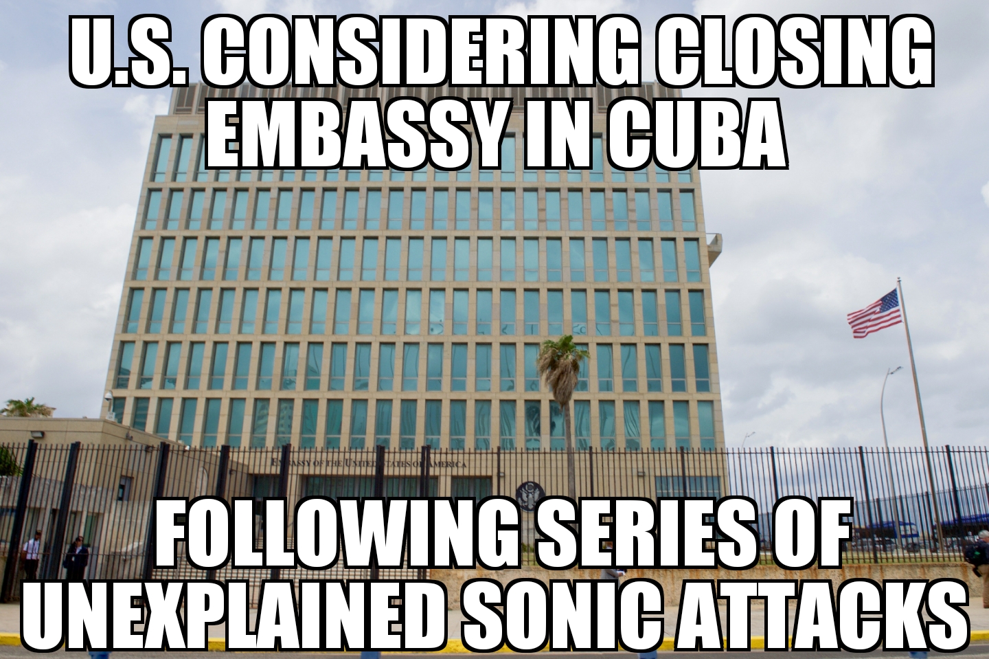 U.S. considering closing embassy in Cuba