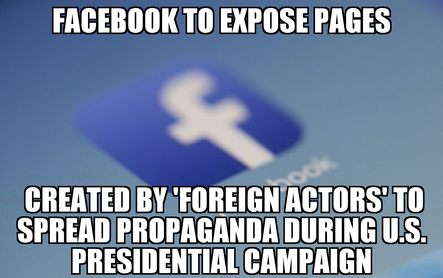 Facebook to expose political pages created by ‘foreign actors’