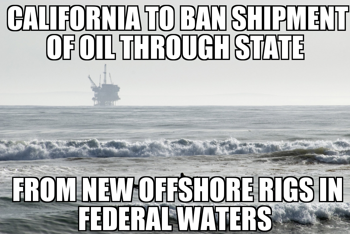 California to ban petroleum from new oil rigs