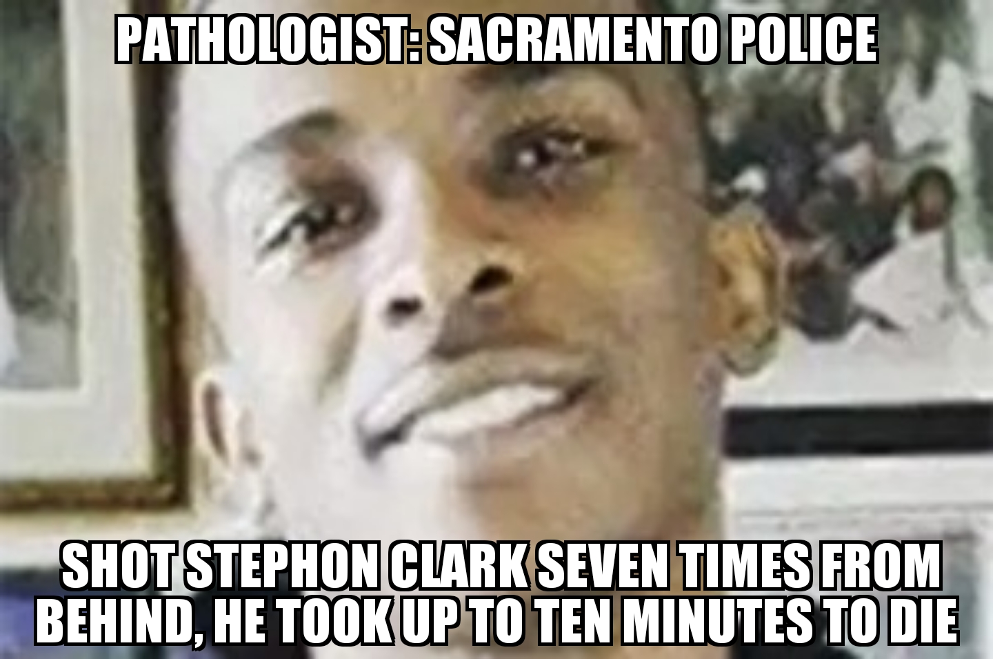Sacramento police shot Stephon Clark 7 times from behind