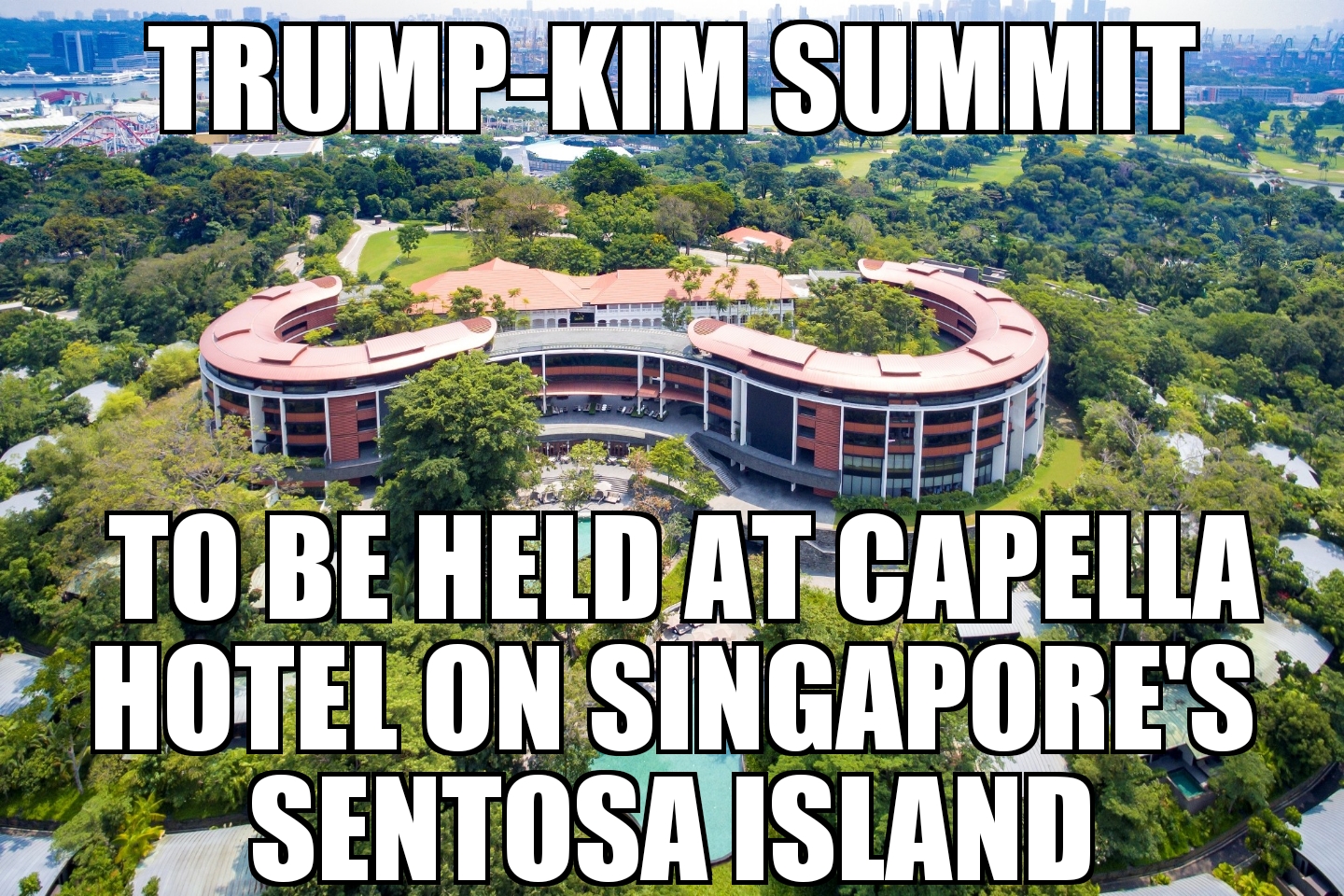 Trump-Kim summit to be on Sentosa Island