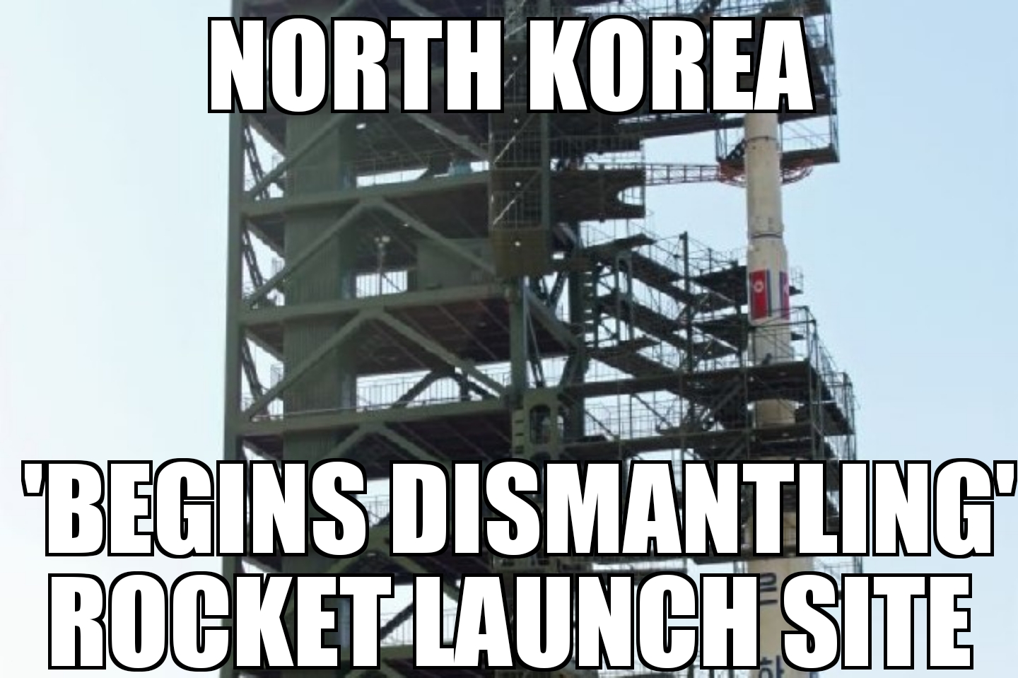 North Korea ‘dismantling’ rocket site