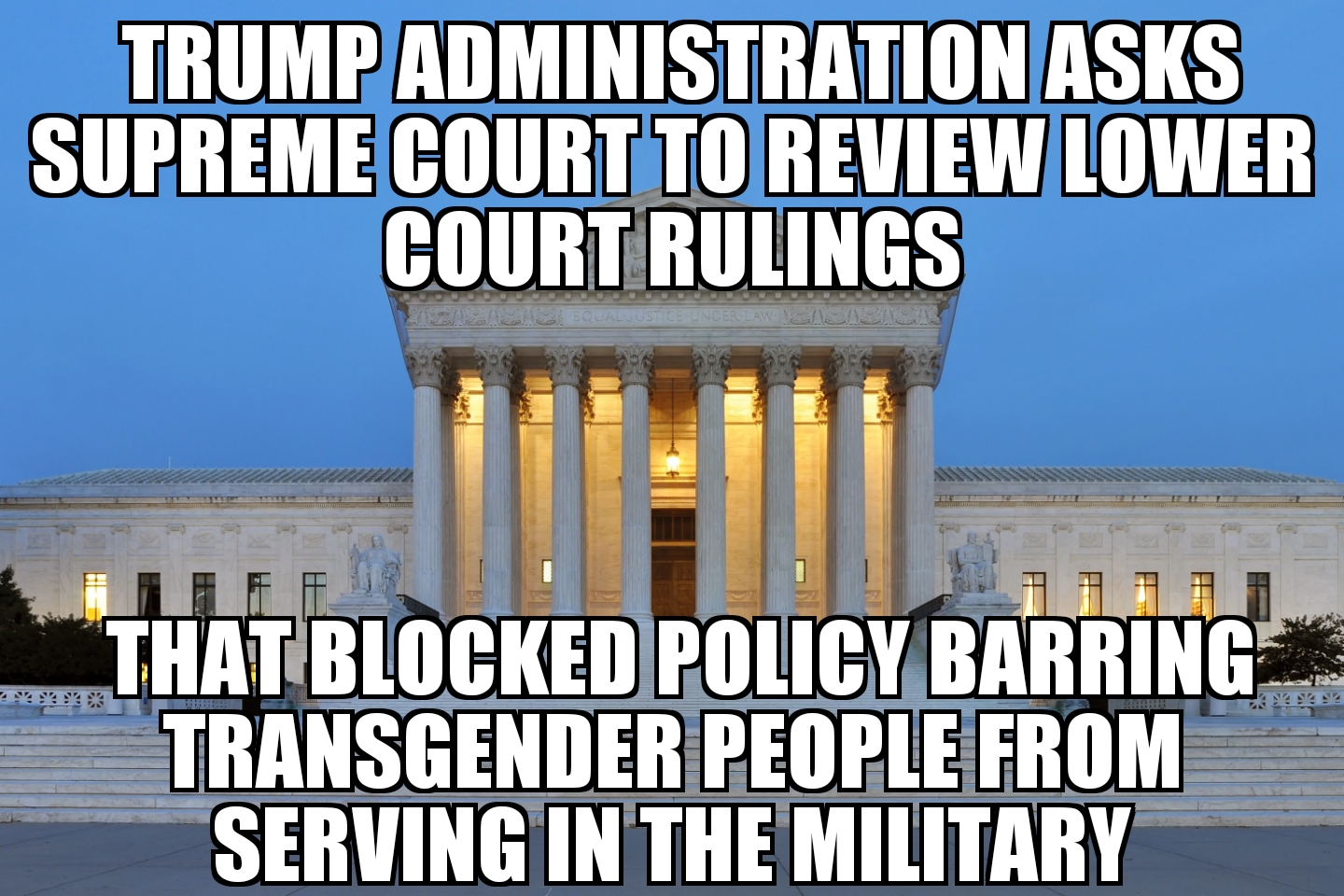 Trump Admin asks Supreme Court to review Transgender military ban