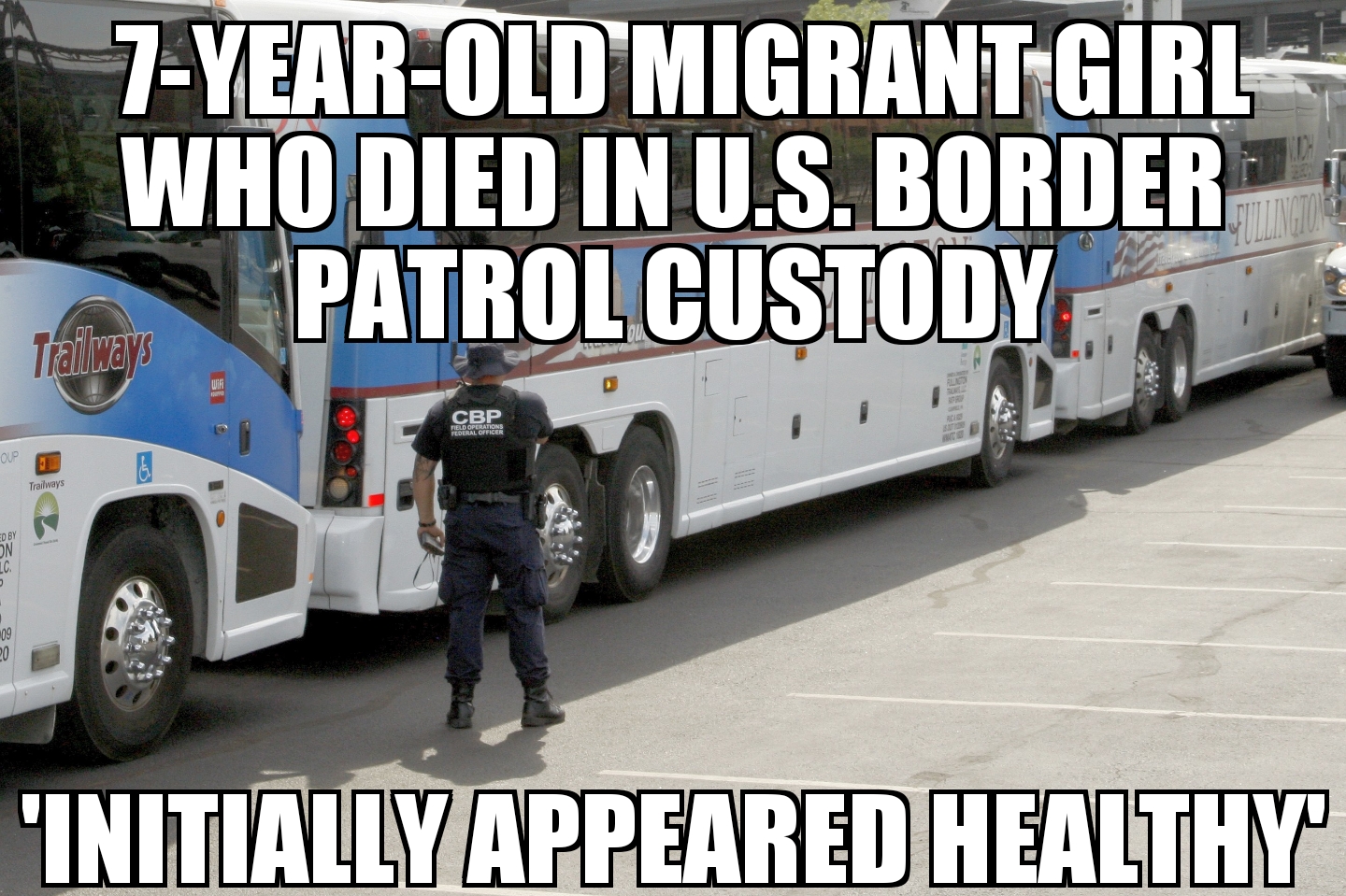 Migrant girl who died in Border Patrol custody ‘appeared healthy’