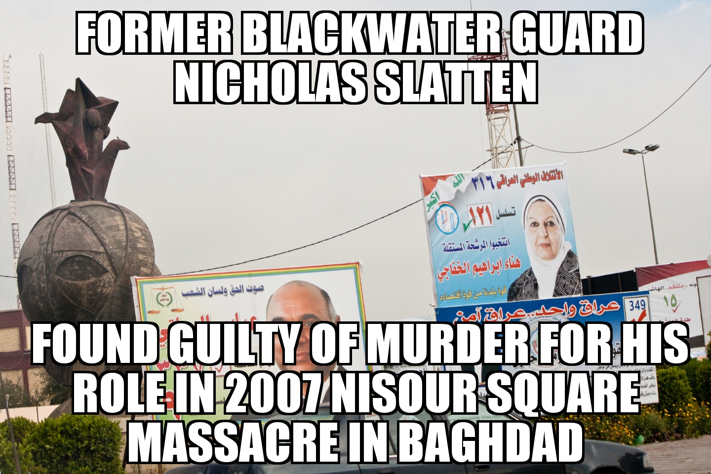 Blackwater guard guilty of murder for Nisour Square Massacre