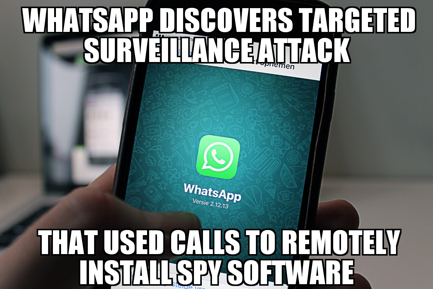 WhatsApp discovers surveillance attack