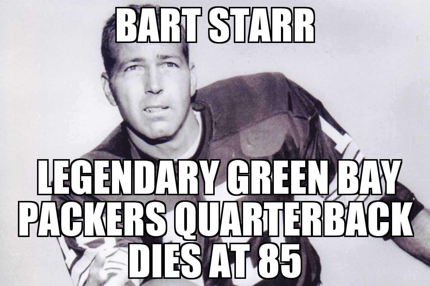 Packers quarterback Bart Starr dies at 85