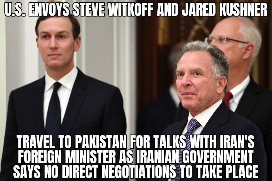 Kushner, Witkoff in Pakistan for Iran talks
