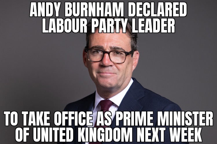 Andy Burnham to be UK PM next week