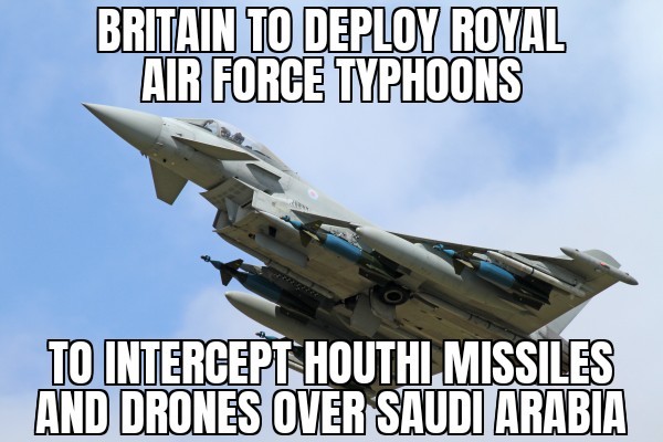 Britain to deploy Royal Air Force Typhoons over Saudi Arabia