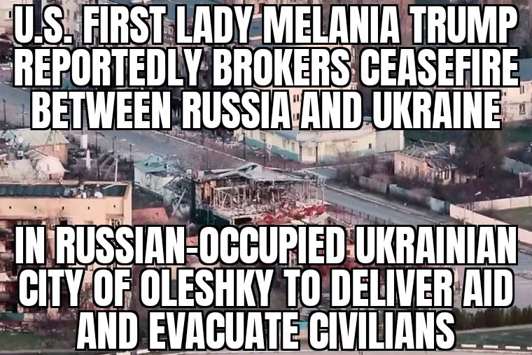 Melania Trump brokers ceasefire between Russia and Ukraine